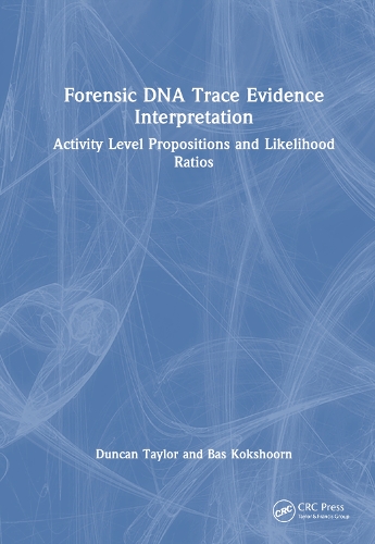 Бумажная книга «Forensic DNA Trace Evidence Interpretation: Activity Level Propositions and Likelihood Ratios», авторов Бас Кокшорн, Дункан Тейлор - фото №1