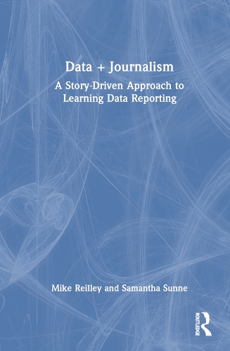 [object Object] «Data + Journalism: A Story-Driven Approach to Learning Data Reporting», авторів Майк Рейлі, Саманта Санне - фото №1
