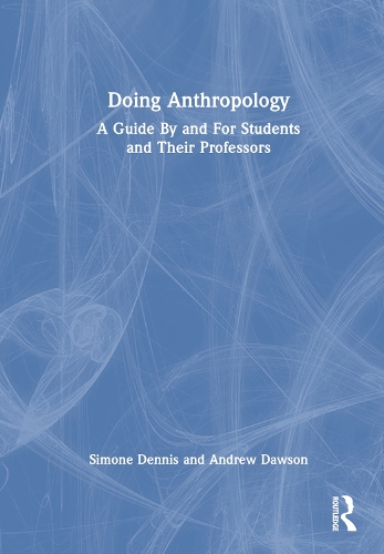 Паперова книга «Doing Anthropology: A Guide By and For Students and Their Professors», авторів Ендрю Доусон, Сімона Денніс - фото №1