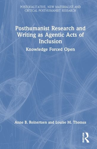 Паперова книга «Posthumanist Research and Writing as Agentic Acts of Inclusion: Knowledge Forced Open», авторів Енн Б. Рейнертсен, Луїза М. Томас - фото №1