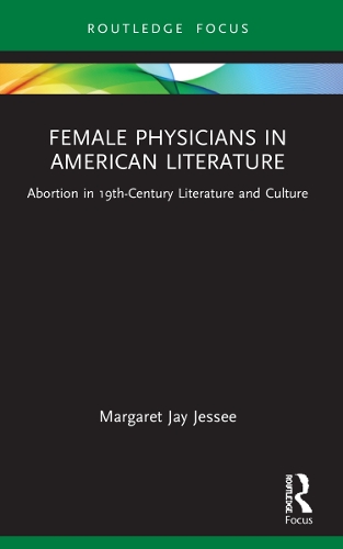 Бумажная книга «Female Physicians in American Literature: Abortion in 19th-Century Literature and Culture», автор Маргарет Джей Джесси - фото №1