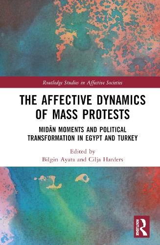 Бумажная книга «The Affective Dynamics of Mass Protests: Midān Moments and Political Transformation in Egypt and Turkey» - фото №1