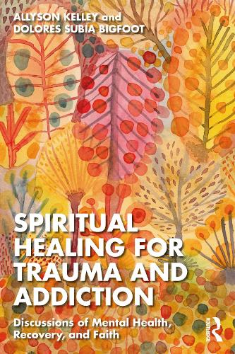 Бумажная книга «Spiritual Healing for Trauma and Addiction: Discussions of Mental Health, Recovery, and Faith», авторов Эллисон Келли, Долорес Субиа БигФут - фото №1
