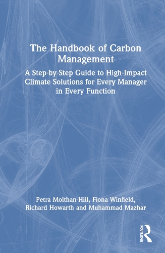 Бумажная книга «The Handbook of Carbon Management: A Step-by-Step Guide to High-Impact Climate Solutions for Every Manager in Every Function», авторов Фиона Уинфилд, Мухаммад Мажар, Петра Молтан-Хилл, Ричард Ховарт - фото №1
