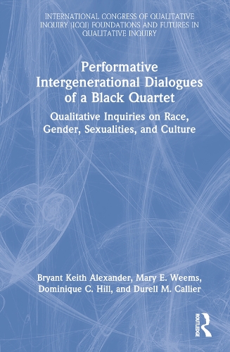 Бумажная книга «Performative Intergenerational Dialogues of a Black Quartet: Qualitative Inquiries on Race, Gender, Sexualities, and Culture», авторов Брайант Кит Александр, Доминик К. Хилл, Дарелл М. Каллиер, Мэри Э. Уимс - фото №1