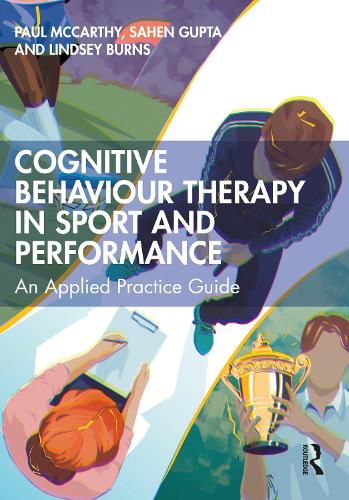 Бумажная книга «Cognitive Behaviour Therapy in Sport and Performance: An Applied Practice Guide», авторов Линдси Бернс, Пол Маккарти, Сахен Гупта - фото №1
