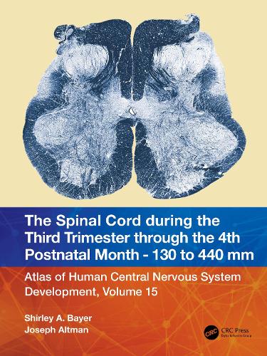 [object Object] «The Spinal Cord during the Middle Second Trimester through the 4th Postnatal Month 130- to 440-mm Crown-Rump Lengths: Atlas of Human Central Nervous System Development, Volume 15», авторів Джозеф Альтман, Ширлі А. Байєр - фото №1