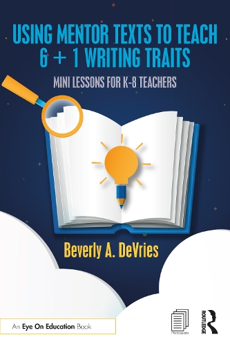 Бумажная книга «Using Mentor Texts to Teach 6 + 1 Writing Traits: Mini Lessons for K-8 Teachers», автор Беверли А. ДеВрис - фото №1