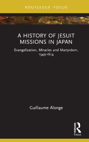 Бумажная книга «A History of Jesuit Missions in Japan: Evangelization, Miracles and Martyrdom, 1549–1614», автор Гийом Алонж - фото №1
