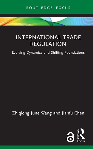 Бумажная книга «International Trade Regulation: Evolving Dynamics and Shifting Foundations», авторов Цзяньфу Чэнь, Чжицюн Джун Ван - фото №1