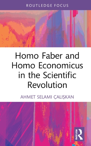 Паперова книга «Homo Faber and Homo Economicus in the Scientific Revolution», автор Ахмет Селамі Чалишкан - фото №1