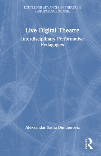 Паперова книга «Live Digital Theatre: Interdisciplinary Performative Pedagogies», автор Александр Саша Дунджерович - фото №1