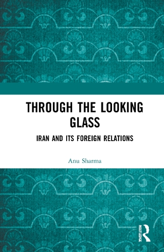 Бумажная книга «Through the Looking Glass: Iran and Its Foreign Relations», автор Ану Шарма - фото №1