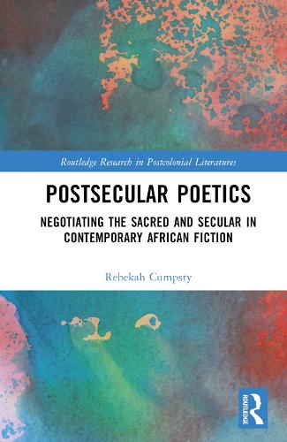 Бумажная книга «Postsecular Poetics: Negotiating the Sacred and Secular in Contemporary African Fiction», автор Ребекка Кампсти - фото №1