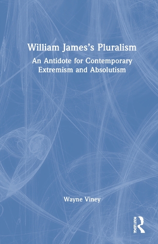 Паперова книга «William James’s Pluralism: An Antidote for Contemporary Extremism and Absolutism», автор Вейн Вайні - фото №1