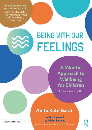 Бумажная книга «Being With Our Feelings - A Mindful Approach to Wellbeing for Children: A Teaching Toolkit», автор Анита Кейт Гарай - фото №1