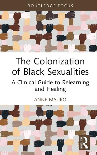 Бумажная книга «The Colonization of Black Sexualities: A Clinical Guide to Relearning and Healing», автор Энн Мауро - фото №1