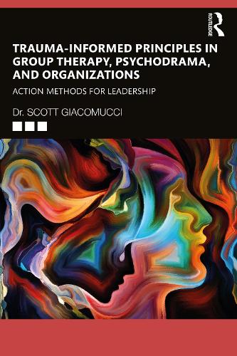 Бумажная книга «Trauma-Informed Principles in Group Therapy, Psychodrama, and Organizations: Action Methods for Leadership», автор Скотт Джакомуччи - фото №1