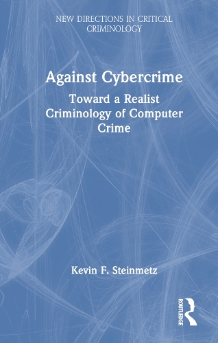 Бумажная книга «Against Cybercrime: Toward a Realist Criminology of Computer Crime», автор Кевин Ф. Штейнметц - фото №1