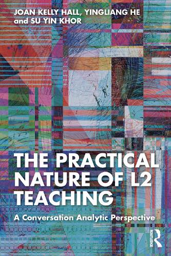 [object Object] «The Practical Nature of L2 Teaching: A Conversation Analytic Perspective», авторів Джоан Келлі Холл, Су Інь Хор, Іньлян Хе - фото №1