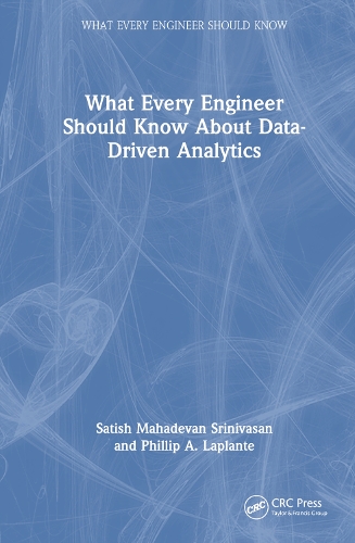 Паперова книга «What Every Engineer Should Know About Data-Driven Analytics», авторів Філіп А. Лаплант, Сатіш Махадеван Шрінівасан - фото №1