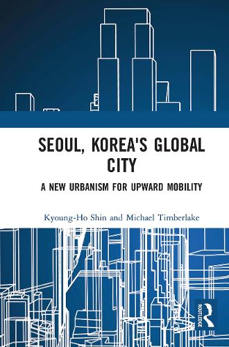Бумажная книга «Seoul, Korea's Global City: A New Urbanism for Upward Mobility», авторов Кён Хо Шин, Майкл Тимберлейк - фото №1