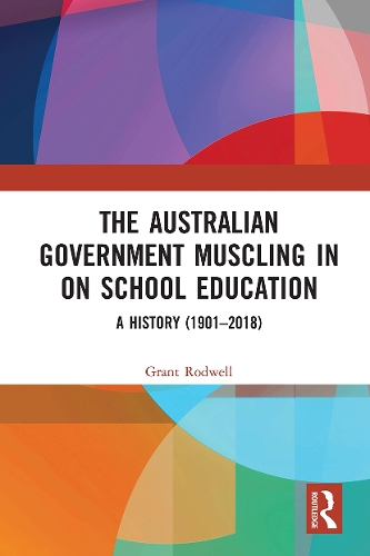 Бумажная книга «The Australian Government Muscling in on School Education: A History (1901–2018)», автор Грант Родуэлл - фото №1