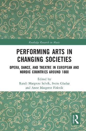 Бумажная книга «Performing Arts in Changing Societies: Opera, Dance, and Theatre in European and Nordic Countries around 1800» - фото №1