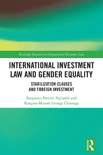 Бумажная книга «International Investment Law and Gender Equality: Stabilization Clauses and Foreign Investment», авторов Кангва-Мусоле Джордж Чисанга, Сангвани Патрик Нг'амби - фото №1