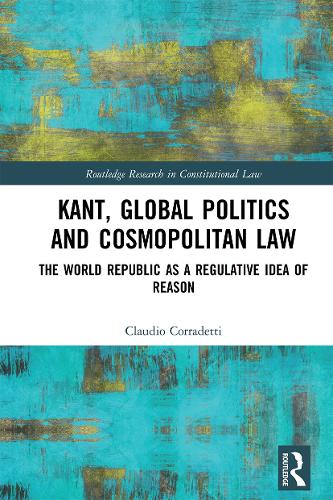 Бумажная книга «Kant, Global Politics and Cosmopolitan Law: The World Republic as a Regulative Idea of Reason», автор Клаудио Коррадетти - фото №1