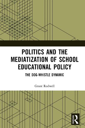 Бумажная книга «Politics and the Mediatization of School Educational Policy: The Dog-Whistle Dynamic», автор Грант Родуэлл - фото №1