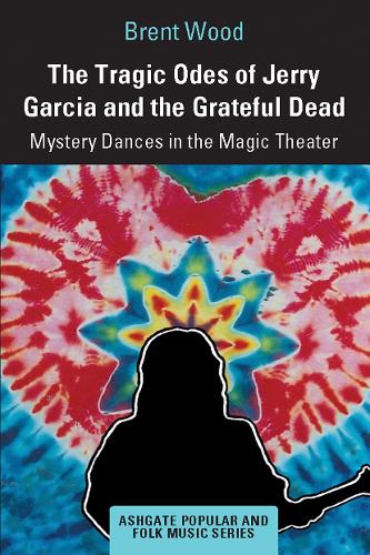 Бумажная книга «The Tragic Odes of Jerry Garcia and The Grateful Dead: Mystery Dances in the Magic Theater», автор Брент Вуд - фото №1