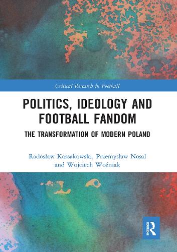 Бумажная книга «Politics, Ideology and Football Fandom: The Transformation of Modern Poland», авторов Пшемыслав Носаль, Радослав Коссаковски, Войцех Возняк - фото №1