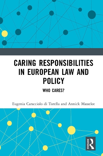 Бумажная книга «Caring Responsibilities in European Law and Policy: Who Cares?», авторов Анник Масселот, Евгения Караччоло ди Торелла - фото №1