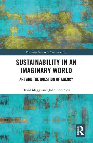 Бумажная книга «Sustainability in an Imaginary World: Art and the Question of Agency», авторов Дэвид Мэггс, Джон Робинсон - фото №1