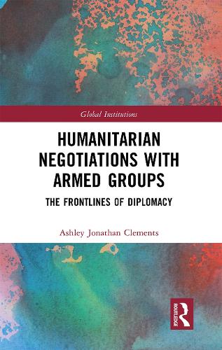 Бумажная книга «Humanitarian Negotiations with Armed Groups: The Frontlines of Diplomacy», автор Эшли Клементс - фото №1
