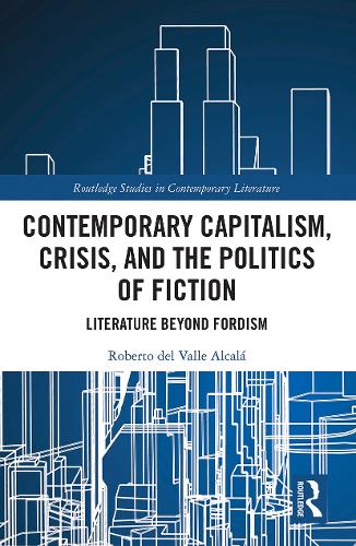 Бумажная книга «Contemporary Capitalism, Crisis, and the Politics of Fiction: Literature Beyond Fordism», автор Роберто дель Валле Алькала - фото №1