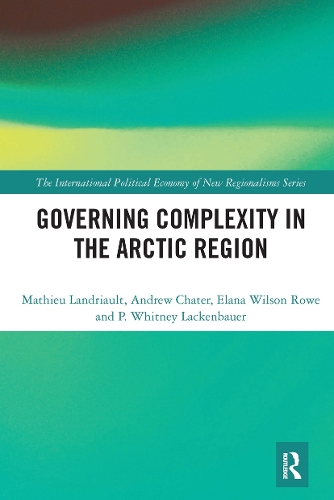 [object Object] «Governing Complexity in the Arctic Region», авторов Эндрю Чатер, Элана Уилсон Роу, Матье Ландрио, П. Уитни Лакенбауэр - фото №1
