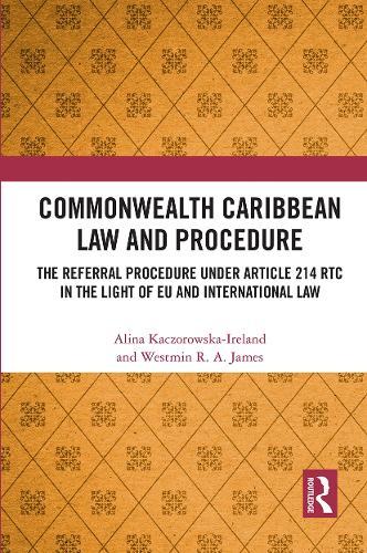 Бумажная книга «Commonwealth Caribbean Law and Procedure: The Referral Procedure under Article 214 RTC in the Light of EU and International Law», авторов Алина Качоровска-Айрленд, Уэстмин Джеймс - фото №1