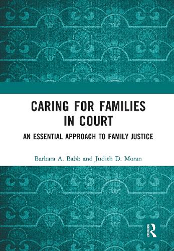 Бумажная книга «Caring for Families in Court: An Essential Approach to Family Justice», авторов Барбара А. Бэбб, Джудит Д. Моран - фото №1