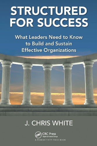 Бумажная книга «Structured for Success: What Leaders Need to Know to Build and Sustain Effective Organizations», автор Дж. Крис Уайт - фото №1