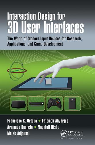 [object Object] «Interaction Design for 3D User Interfaces: The World of Modern Input Devices for Research, Applications, and Game Development», авторів Армандо Баррето, Фатемех Аб'ярджу, Франсіско Р. Ортега, Малек Аджуаді, Нафталі Ріше - фото №1