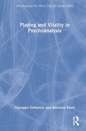 Бумажная книга «Playing and Vitality in Psychoanalysis», авторов Антонино Ферро, Джузеппе Чивитарезе - фото №1