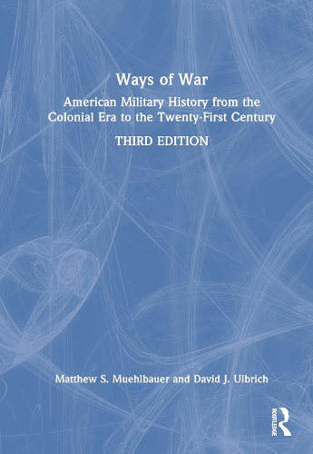 Бумажная книга «Ways of War: American Military History from the Colonial Era to the Twenty-First Century», авторов Дэвид Дж. Ульбрих, Мэтью С. Мюльбауэр - фото №1