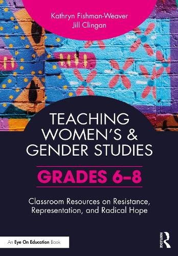 Бумажная книга «Teaching Women’s and Gender Studies: Classroom Resources on Resistance, Representation, and Radical Hope (Grades 6-8)», авторов Джил Клинган, Кэтрин Фишман-Уивер - фото №1