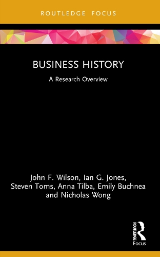 Паперова книга «Business History: A Research Overview», авторів Анна Тільба, Емілі Бухнеа, Ієн Г. Джонс, Джон Ф. Вілсон, Ніколас Вонг, Стівен Томс - фото №1