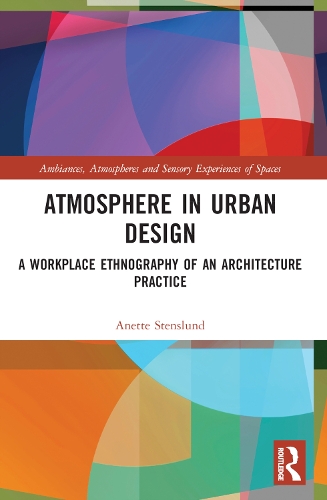Бумажная книга «Atmosphere in Urban Design: A Workplace Ethnography of an Architecture Practice», автор Анетта Стенслунд - фото №1