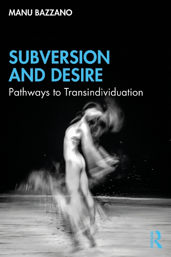 Бумажная книга «Subversion and Desire: Pathways to Transindividuation», автор Ману Баццано - фото №1