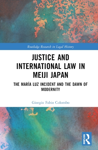 Paper book «Justice and International Law in Meiji Japan: The María Luz Incident and the Dawn of Modernity», author Giorgio Fabio Colombo - фото №1