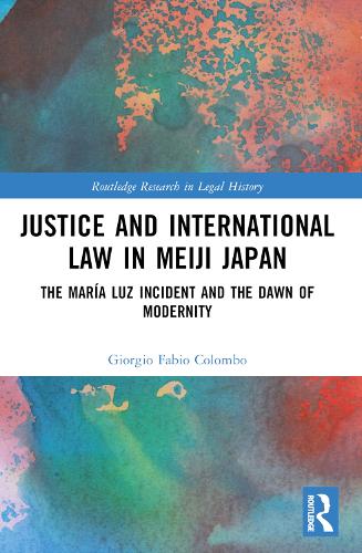 Бумажная книга «Justice and International Law in Meiji Japan: The María Luz Incident and the Dawn of Modernity», автор Джорджио Фабио Коломбо - фото №1